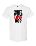 What Would Love Do? tee in white