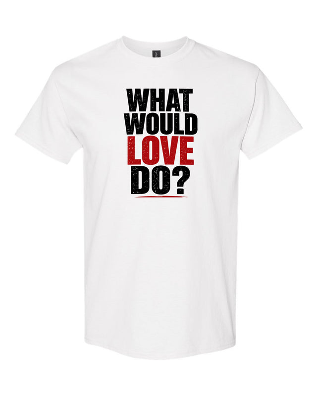 What Would Love Do? tee in white
